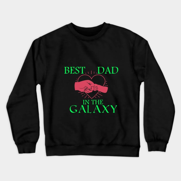 Best Dad In The Galaxy, Funny Fathers Day Gift, Dad Gift Crewneck Sweatshirt by Yassine BL